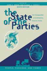 9780742599543-074259954X-The State of the Parties: The Changing Role of Contemporary American Parties (People, Passions, and Power: Social Movements, Interest Organizations, and the P)