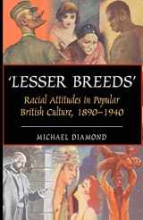 9781843312161-1843312166-"Lesser Breeds": Racial Attitudes in Popular British Culture, 1890-1940 (Anthem European Studies)