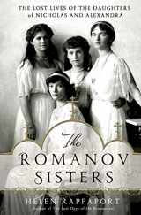 9781250020208-1250020204-The Romanov Sisters: The Lost Lives of the Daughters of Nicholas and Alexandra