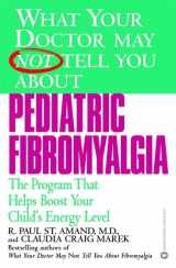 9780446679947-0446679941-What Your Doctor May Not Tell You About Pediatric Fibromyalgia: A Safe New Treatment Plan for Children