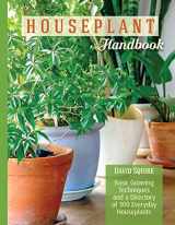 9781620082324-1620082322-Houseplant Handbook: Basic Growing Techniques and a Directory of 300 Everyday Houseplants (CompanionHouse Books) Complete Guide for Palms, Bulbs, Ferns, Cacti, Succulents, Flowering Plants, and More