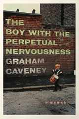 9781501165962-1501165968-The Boy with the Perpetual Nervousness: A Memoir