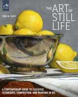 9781580935487-1580935486-The Art of Still Life: A Contemporary Guide to Classical Techniques, Composition, and Painting in Oil