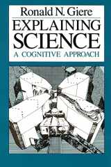 9780226292069-0226292061-Explaining Science: A Cognitive Approach (Science and Its Conceptual Foundations series)