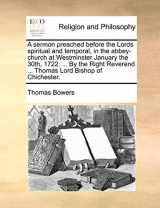 9781170485958-1170485952-A Sermon Preached Before the Lords Spiritual and Temporal, in the Abbey-Church at Westminster January the 30th, 1722. ... by the Right Reverend ... Thomas Lord Bishop of Chichester.