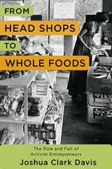 9780231171588-0231171587-From Head Shops to Whole Foods: The Rise and Fall of Activist Entrepreneurs (Columbia Studies in the History of U.S. Capitalism)