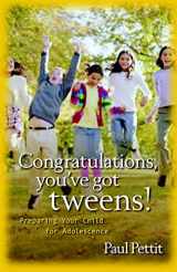 9780825434747-0825434742-Congratulations, You've Got Tweens!: Preparing Your Child for Adolescence