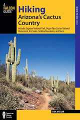 9780762782758-0762782757-Hiking Arizona's Cactus Country: Includes Saguaro National Park, Organ Pipe Cactus National Monument, The Santa Catalina Mountains, And More (Regional Hiking Series)