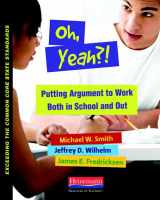 9780325042909-032504290X-Oh, Yeah?!: Putting Argument to Work Both in School and Out (Exceeding Common Core State St)