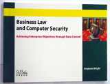 9780974372716-0974372714-Business Law and Computer Security: Achieving Enterprise Objectives through Data Control