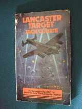 9780907579007-0907579000-Lancaster Target: The Story of a Crew Who Flew from Wickenby
