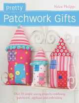 9781446302132-144630213X-Pretty Patchwork Gifts: Over 25 simple sewing projects combining patchwork, appliqué and embroidery