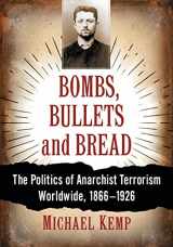 9781476671017-147667101X-Bombs, Bullets and Bread: The Politics of Anarchist Terrorism Worldwide, 1866-1926
