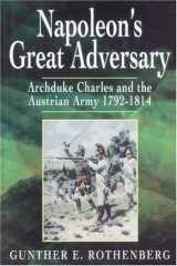 9781862273832-1862273839-Napoleon's Great Adversary: Archduke Charles and the Austrian Army 1792-1814