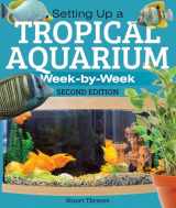9781770855182-1770855181-Setting Up a Tropical Aquarium: Week By Week
