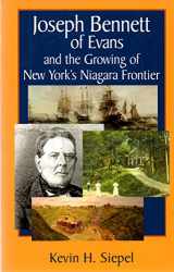 9780978646615-0978646614-Joseph Bennett of Evans and the Growing of New York's Niagara Frontier