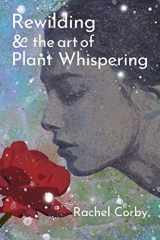 9781695077065-1695077067-Rewilding & The Art Of Plant Whispering