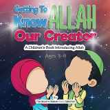 9781733213943-1733213945-Getting to know Allah Our Creator: A Children’s Book Introducing Allah (Islam for Kids Series)