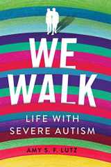 9781501751394-1501751395-We Walk: Life with Severe Autism (The Culture and Politics of Health Care Work)