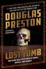 9781538741221-1538741229-The Lost Tomb: And Other Real-Life Stories of Bones, Burials, and Murder