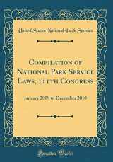 9780260157645-0260157643-Compilation of National Park Service Laws, 111th Congress: January 2009 to December 2010 (Classic Reprint)
