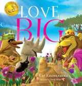 9781626346000-1626346003-Love Big: A Sweet Story on the Power of Kindness and Caring