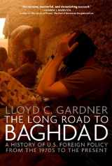9781595584762-1595584765-The Long Road to Baghdad: A History of U.S. Foreign Policy from the 1970s to the Present (New Press)