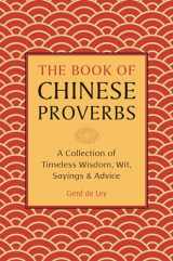 9781578268269-1578268265-The Book of Chinese Proverbs: A Collection of Timeless Wisdom, Wit, Sayings & Advice