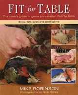 9780811704571-0811704572-Fit for Table: A Cook's Guide to Game Preparation Field to Table
