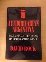 9780520079205-0520079205-Authoritarian Argentina: The Nationalist Movement, Its History and Its Impact