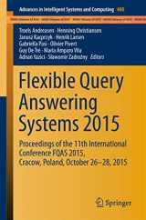 9783319261539-3319261533-Flexible Query Answering Systems 2015: Proceedings of the 11th International Conference FQAS 2015, Cracow, Poland, October 26-28, 2015 (Advances in Intelligent Systems and Computing, 400)