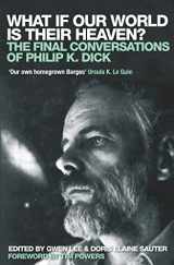 9780715636091-071563609X-What If Our World is Their Heaven?: The Final Conversations of Philip K. Dick