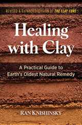 9781644114834-1644114836-Healing with Clay: A Practical Guide to Earth's Oldest Natural Remedy