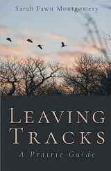9781635340822-1635340829-Leaving Tracks: A Prairie Guide