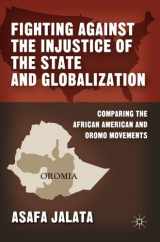 9780230340039-0230340032-Fighting Against the Injustice of the State and Globalization: Comparing the African American and Oromo Movements