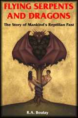 9781885395252-1885395256-Flying Sepents and Dragons: The Story of Mankind's Reptillian Past