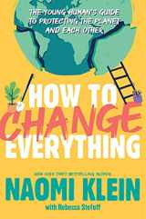 9781534474536-1534474536-How to Change Everything: The Young Human's Guide to Protecting the Planet and Each Other