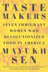 9781324035909-1324035900-Taste Makers: Seven Immigrant Women Who Revolutionized Food in America