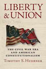 9780700624867-0700624864-Liberty and Union: The Civil War Era and American Constitutionalism
