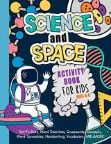9781705636596-1705636594-Science And Space Activity Book For Kids Ages 4-8: Learn About Atoms, Magnets, Planets, Organisms, Insects, Dinosaurs, Satellites, Molecules, Photosynthesis, DNA, Amoebas, And More!
