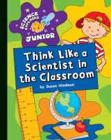 9781610801706-1610801709-Think Like a Scientist in the Classroom (Explorer Junior Library: Science Explorer Junior)