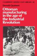 9780521893015-0521893011-Ottoman Manufacturing in the Age of the Industrial Revolution (Cambridge Middle East Library, Series Number 30)