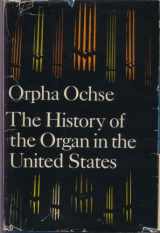 9780253328304-0253328306-The History of the Organ in the United States