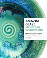 9781589239807-1589239806-Amazing Glaze Recipes and Combinations: 200+ Surefire Finishes for Low-Fire, Mid-Range, and High-Fire Pottery (Mastering Ceramics)