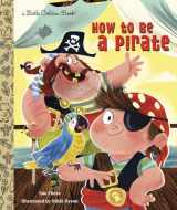 9780449813096-0449813096-How to Be a Pirate (Little Golden Book)