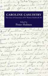 9780902832275-0902832271-Caroline Casuistry: The Cases of Conscience of Fr Thomas Southwell, SJ (Catholic Record Society: Records Series, 84)