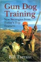 9780896583221-0896583228-Gun Dog Training: New Strategies from Today's Top Trainers