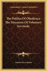 9781169184787-1169184782-The Politics Of Obedience The Discourse Of Voluntary Servitude