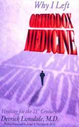 9781878901989-1878901982-Why I Left Orthodox Medicine: Healing for the 21st Century