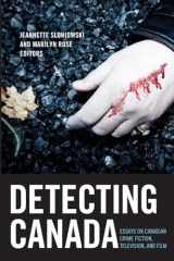 9781554589265-1554589266-Detecting Canada: Essays on Canadian Crime Fiction, Television, and Film (Film and Media Studies, 16)